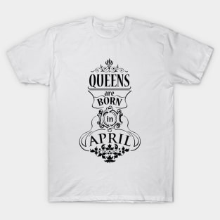 Queens are born in April (dark) T-Shirt